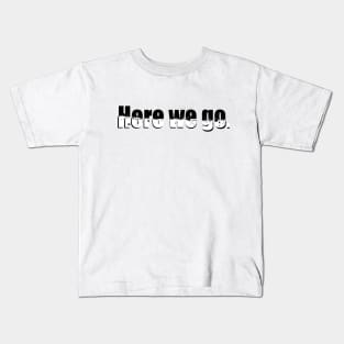 Here we go. Kids T-Shirt